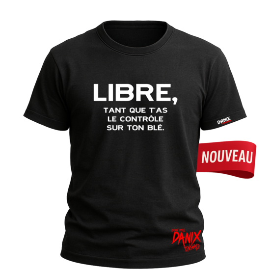 Tshirt Libre, tant que t'as le contrôle sur ton blé [DANIX CENSORED]
